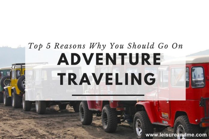 Top 5 Reasons Why You Should Go On Adventure Traveling