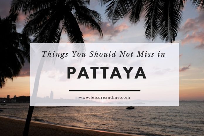 Things You Should Not Miss When You Are In Pattaya