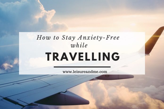 How to Stay Anxiety-Free while Travelling