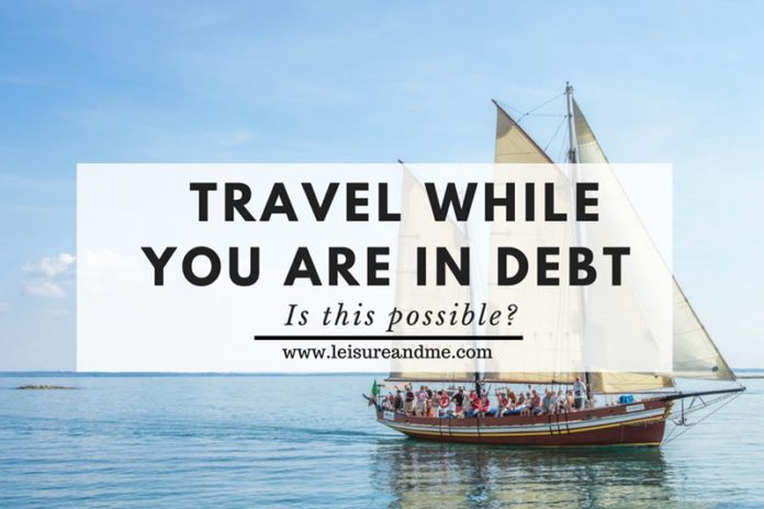 Travel While You are in Debt