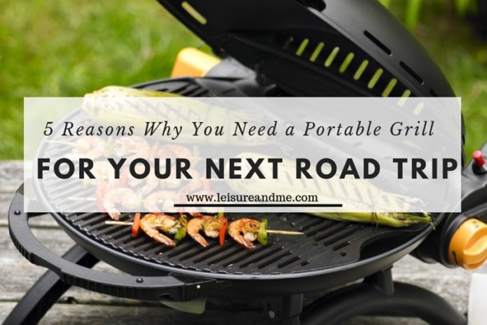 Reasons Why You Need a Portable Grill for Your Next Road Trip